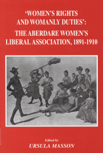 'Women's Rights and Womanly Duties': the Aberdare Women's Liberal Association, 1891-1910