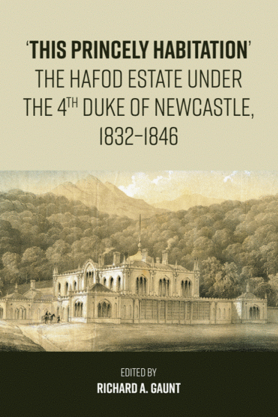 'This Princely Habitation': the Hafod Estate under the 4th Duke of Newcastle, 1832-1846